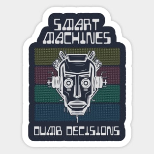 Smart Machines, Dumb Decisions (Dark) Sticker